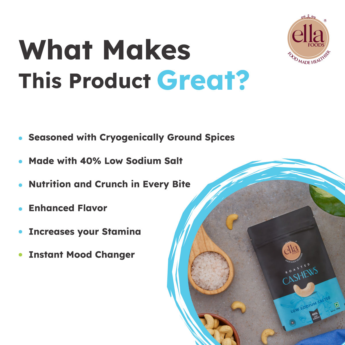Ella Foods Salted Cashews | 100g | Roasted Cashew Snack | 40% Low Sodium | Lightly Salted | 6-Month Shelf Life | No Preservatives