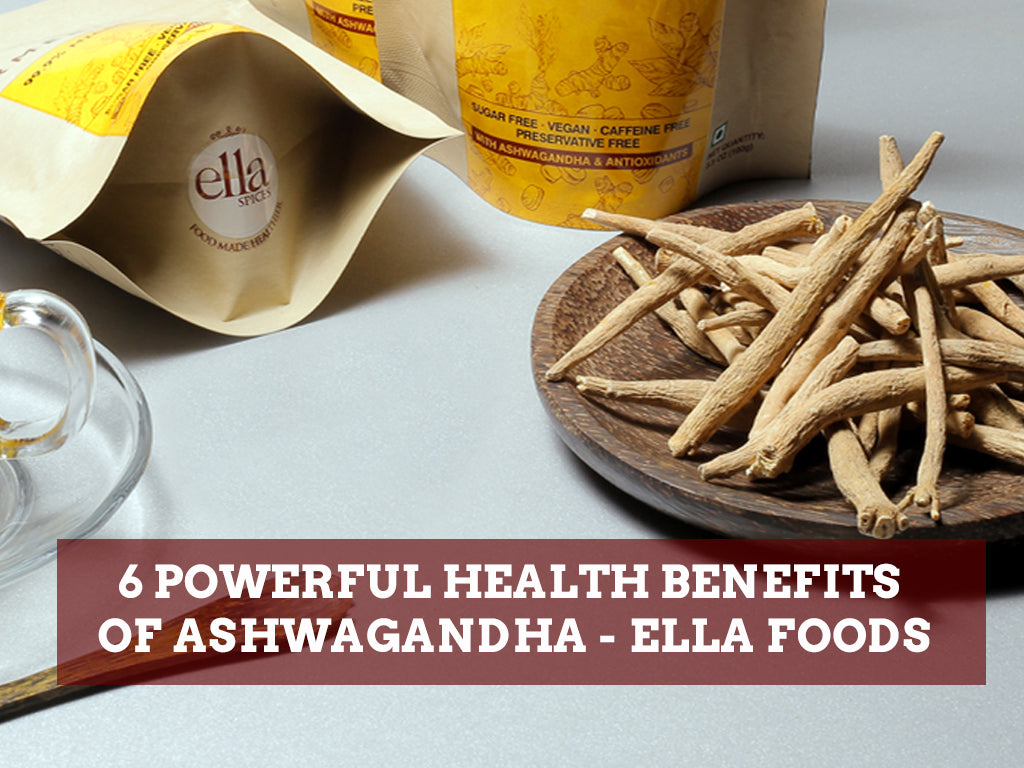 6 Powerful Health benefits of Ashwagandha - Ella Foods